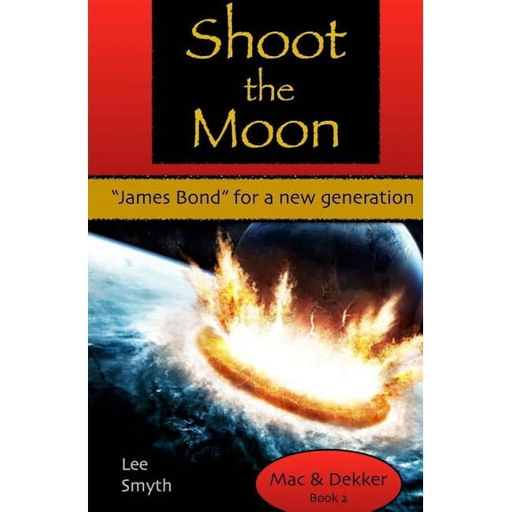 Mac and Dekker: Shoot the Moon: "James Bond" for a New Generation (Paperback)