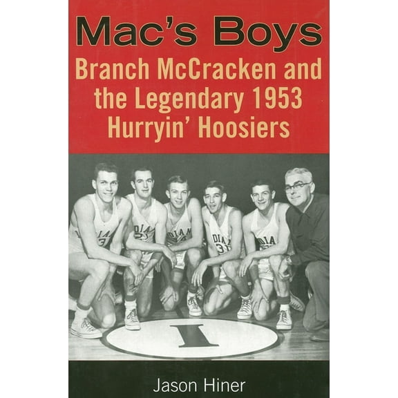 Mac's Boys: Branch McCracken and the Legendary 1953 Hurryin' Hoosiers, (Paperback)