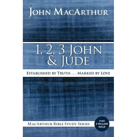 MacArthur Bible Studies 1, 2, 3 John and Jude: Established in Truth ... Marked by Love, (Paperback)