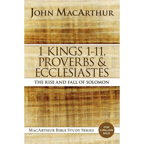 MacArthur Bible Studies 1 Kings 1 to 11, Proverbs, and Ecclesiastes: The Rise and Fall of Solomon, (Paperback)