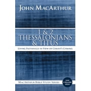 MacArthur Bible Studies 1 and 2 Thessalonians and Titus Living Faithfully in View of Christs Coming, Paperback