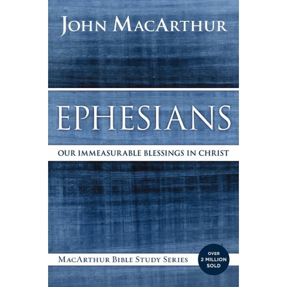 MacArthur Bible Studies Ephesians: Our Immeasurable Blessings in Christ, (Paperback)