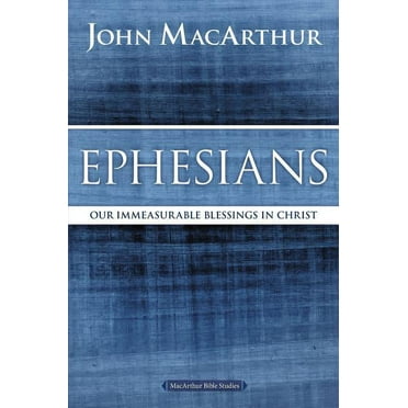 MacArthur Bible Studies: Ephesians: Our Immeasurable Blessings in Christ (Paperback)
