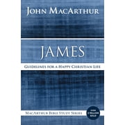 MacArthur Bible Studies James Guidelines for a Happy Christian Life, Paperback