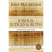 MacArthur Bible Studies Joshua, Judges, and Ruth Finally in the Land, Paperback