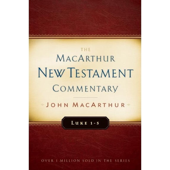MacArthur New Testament Commentary Luke 1-5 MacArthur New Testament Commentary: Volume 7, Book 7, (Hardcover)