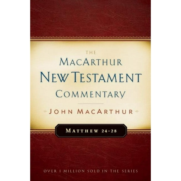 MacArthur New Testament Commentary Matthew 24-28 MacArthur New Testament Commentary: Volume 4, Book 4, (Hardcover)