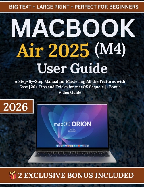 MacBook Air 2025 (M4) User Guide: A Step-By-Step Manual for Mastering ...