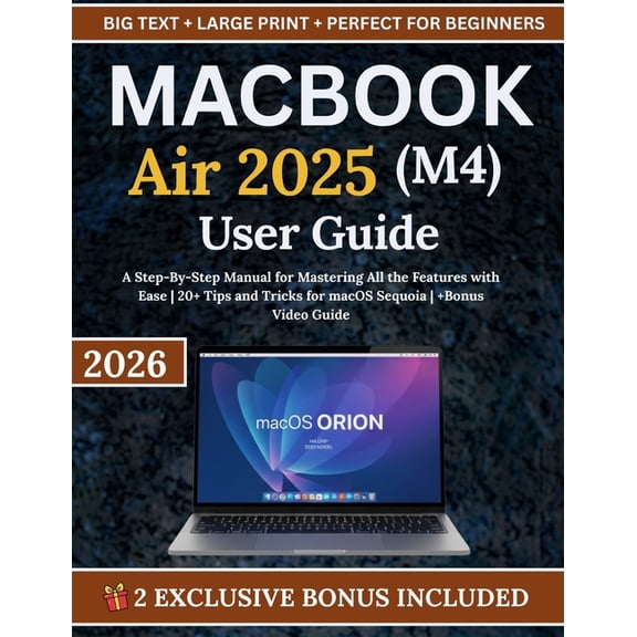 MacBook Air 2025 (M4) User Guide: A Step-By-Step Manual for Mastering All the Features with Ease 20+ Tips and Tricks for, (Paperback)