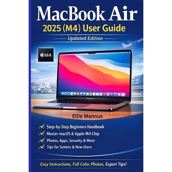 MacBook Air 2025 (M4) User Guide (Updated Edition): Step-by-Step Illustrated Manual for Beginners and Seniors, (Paperback)