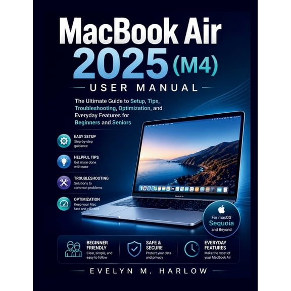 MacBook Air 2025 (M4) User Manual: The Ultimate Guide to Setup, Tips, Troubleshooting, Optimization, and Everyday Featur, (Paperback)