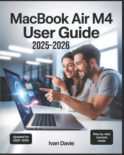 MacBook Air M4 User Guide 2025-2026: The Complete Beginner-to-Expert ...