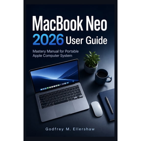 MacBook Neo 2026 User Guide: Mastery Manual for Portable Apple Computer System, (Paperback)