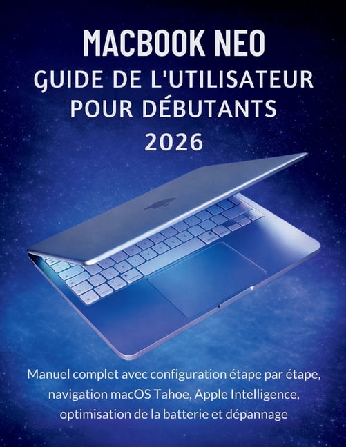 MacBook Neo Guide De L'utilisateur Pour DÃ©butants 2026: Manuel complet ...