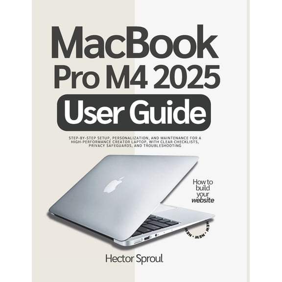 MacBook Pro M4 2025 User Guide: Step-by-step Setup, Personalization, and Maintenance for a High-Performance Creator Lapt, (Paperback)
