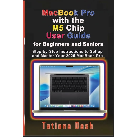 Gadgets Simplified Guides MacBook Pro with the M5 Chip User Guide for Beginners and Seniors: Step-by-Step Instructions to Set up and Master Your 2, (Paperback)