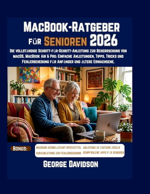 MacBook-Ratgeber fÃ¼r Senioren 2026: "Die vollstÃ¤ndige Schritt-fÃ¼r-Schritt-Anleitung zur Beherrschung von macOS, MacBook , (Paperback)