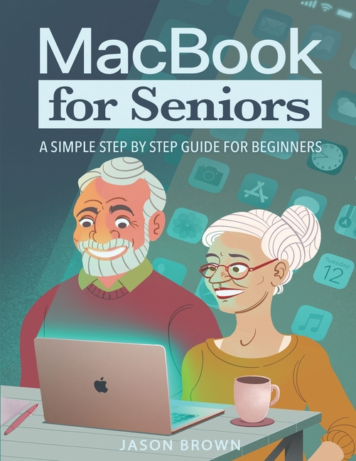 MacBook for Seniors - A Simple Step by Step Guide for Beginners ...