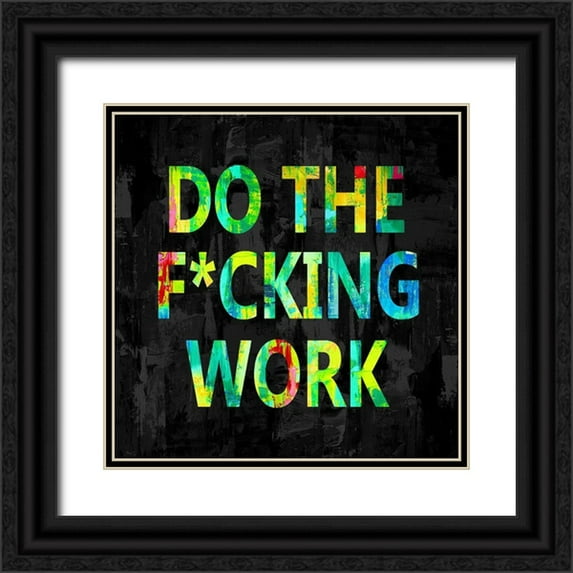 MacDowell, Jamie 12x12 Black Ornate Wood Framed with Double Matting Museum Art Print Titled - Do the Fcking Work in Color