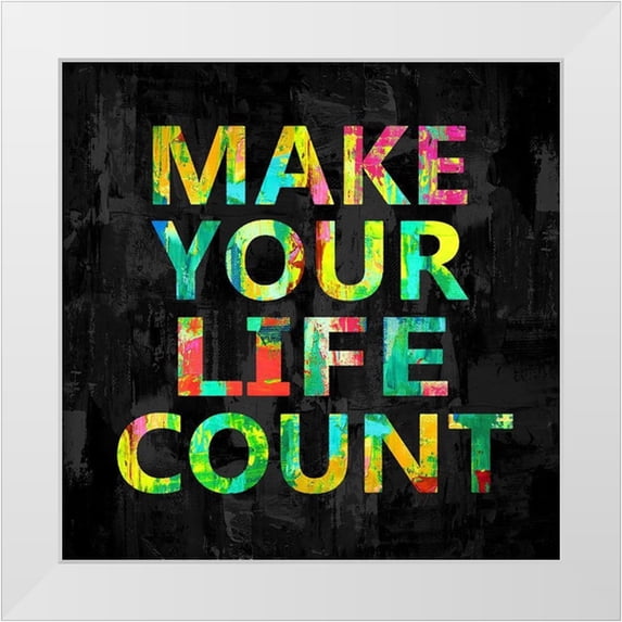 MacDowell, Jamie 15x15 White Modern Wood Framed Museum Art Print Titled - Make Your Life Count on Black