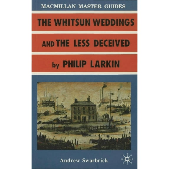 MacMillan Master Guides Larkin: The Whitsun Weddings and the Less Deceived, Book 3, (Paperback)