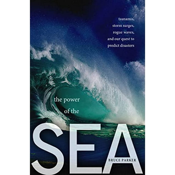 Pre-Owned The Power of the Sea: Tsunamis, Storm Surges, Rogue Waves, and Our Quest to Predict Disasters (MacSci) (Hardcover) 0230616372 9780230616370
