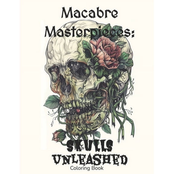 Macabre Masterpieces: Skulls Unleashed Coloring Book: Gothic Horror 120 pages Matte Black (Paperback)