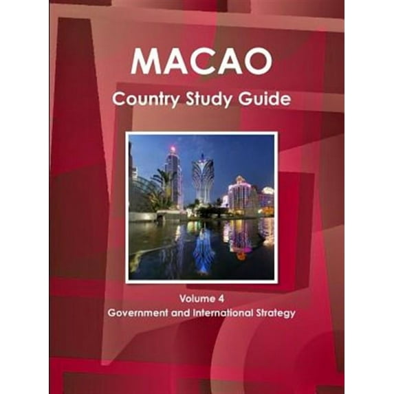 Macao Country Study Guide Volume 4 Government and International Strategy (Paperback)