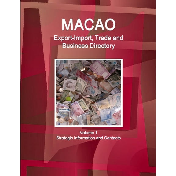 Macao Export-Import, Trade and Business Directory Volume 1 Strategic Information and Contacts, (Paperback)