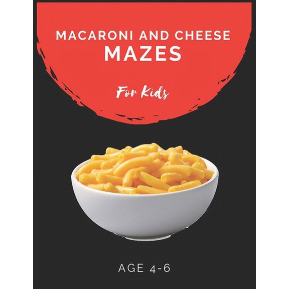 Macaroni and Cheese Mazes For Kids Age 4-6: Maze Activity Book for Kids Age 4-6 Great for Developing Problem Solving Skills, Spatial Awareness, and Critical Thinking Skills Paperback 1704872383 My S