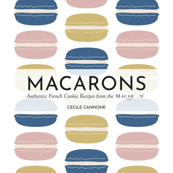 Macarons: Authentic French Cookie Recipes from the Macaron Caf, (Hardcover)