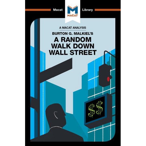 Macat Library: An Analysis of Burton G. Malkiel's a Random Walk Down Wall Street (Hardcover)