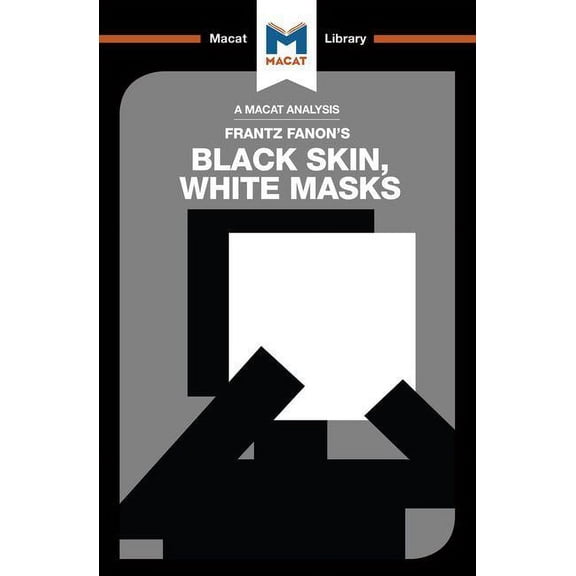 Macat Library An Analysis of Frantz Fanon's Black Skin, White Masks, (Paperback)