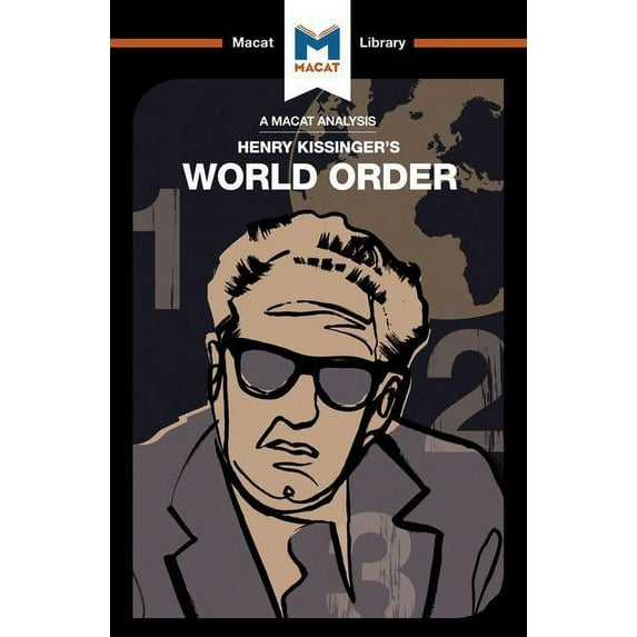 Macat Library An Analysis of Henry Kissinger's World Order: Reflections on the Character of Nations and the Course of History, (Paperback)