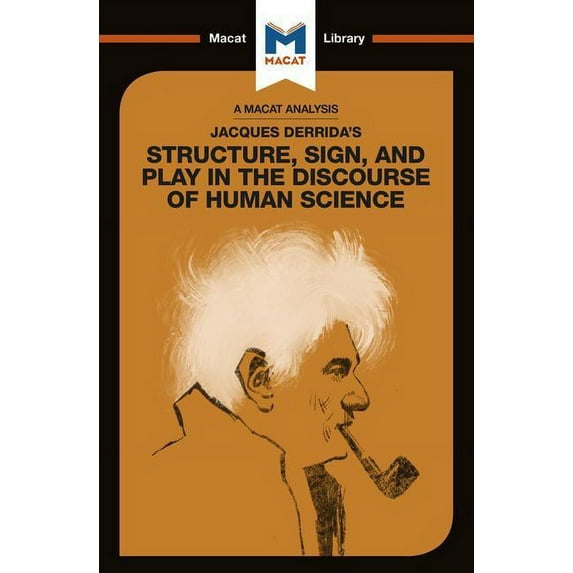 Macat Library An Analysis of Jacques Derrida's Structure, Sign, and Play in the Discourse of the Human Sciences, (Paperback)