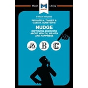 Macat Library An Analysis of Richard H. Thaler and Cass R. Sunsteins Nudge Improving Decisions About Health, Wealth and Happiness, Paperback