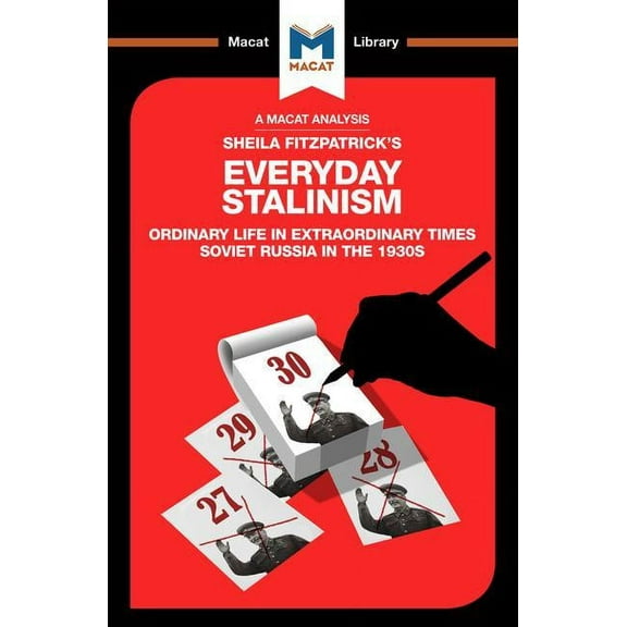 Macat Library An Analysis of Sheila Fitzpatrick's Everyday Stalinism: Ordinary Life in Extraordinary Times: Soviet Russia in the 1930s, (Paperback)