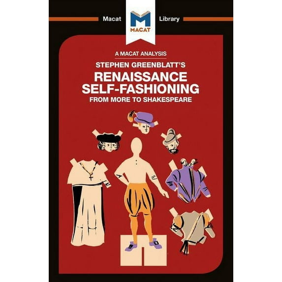 Macat Library An Analysis of Stephen Greenblatt's Renaissance Self-Fashioning: From More to Shakespeare, (Paperback)
