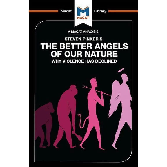 Macat Library An Analysis of Steven Pinker's the Better Angels of Our Nature: Why Violence Has Declined, (Paperback)