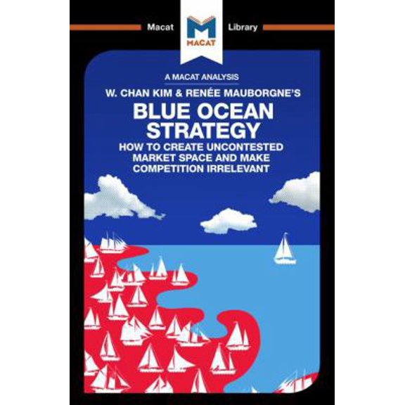 Pre-Owned An Analysis of W. Chan Kim and Rene Mauborgne's Blue Ocean Strategy: How to Create Uncontested Market Space (Paperback) 191212842X 9781912128426