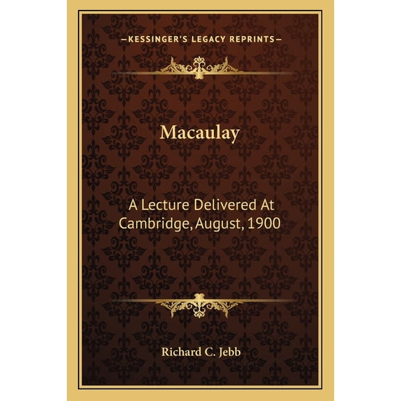 Macaulay : A Lecture Delivered At Cambridge, August, 1900 (Paperback)