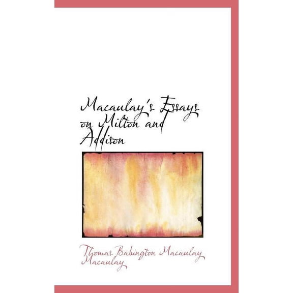 Macaulay's Essays on Milton and Addison (Hardcover)
