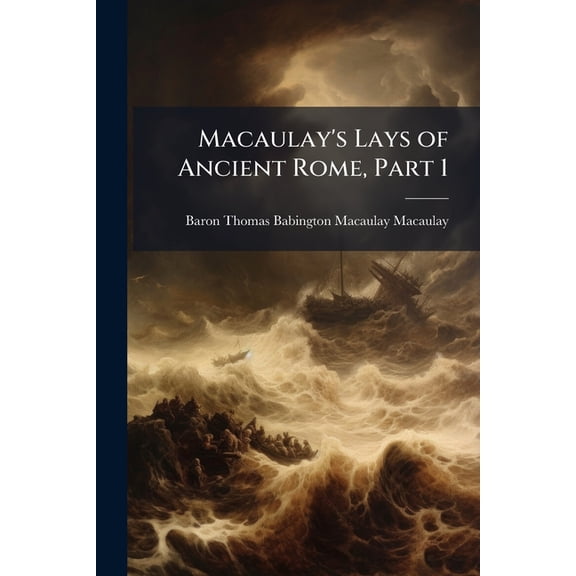 Macaulay's Lays of Ancient Rome, Part 1 (Paperback)