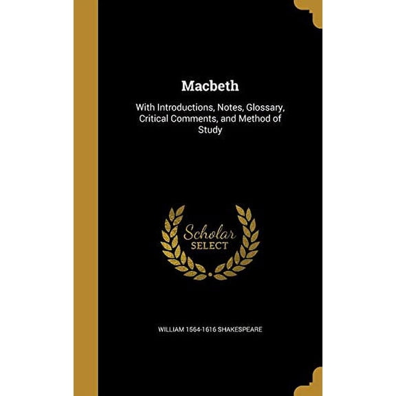 Macbeth: With Introductions, Notes, Glossary, Critical Comments, and Method of Study Hardcover 1371395101 9781371395100 William 1564-1616 Shakespeare