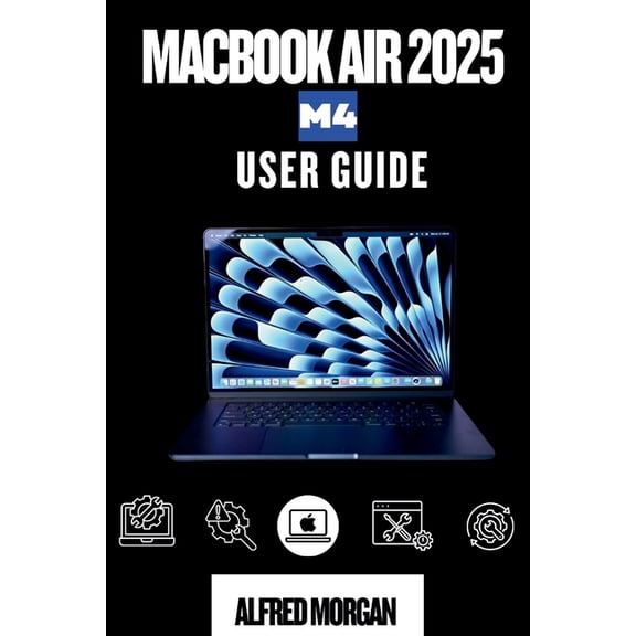 Macbook Air 2025 M4 User Guide: From Beginning To Pro in No Time, (Paperback)