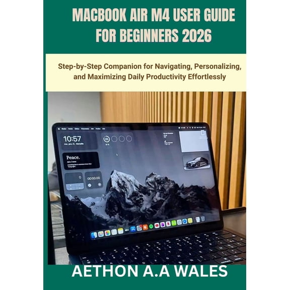 Macbook Air M4 User Guide for Beginners 2026: Step-by-Step Companion for Navigating, Personalizing, and Maximizing Daily, (Paperback)