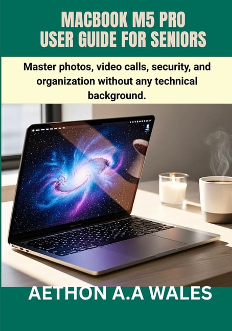 Macbook M5 Pro User Guide for Seniors: Master photos, video calls, security, and organization without any technical back, (Paperback)