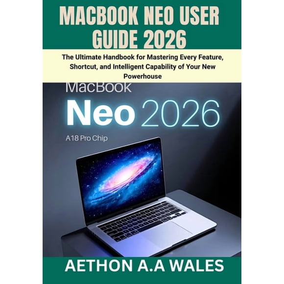 Macbook Neo User Guide 2026: The Ultimate Handbook for Mastering Every Feature, Shortcut, and Intelligent Capability of , (Paperback)