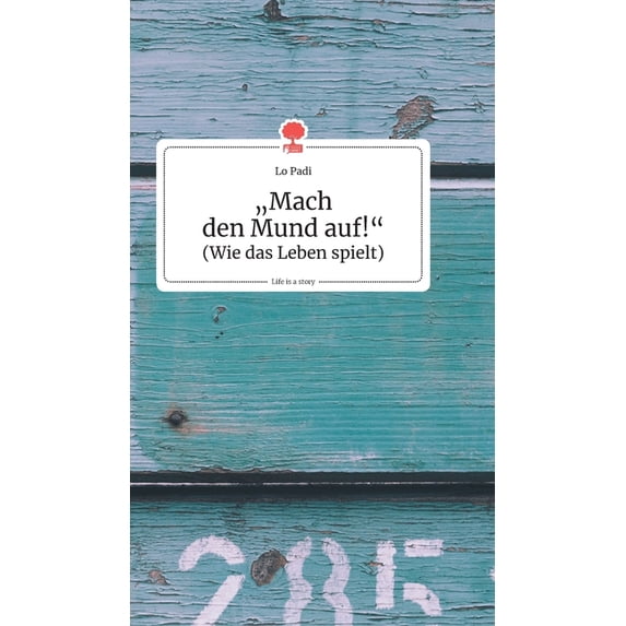 """Mach den Mund auf!"". Life is a Story - story.one", (Hardcover)