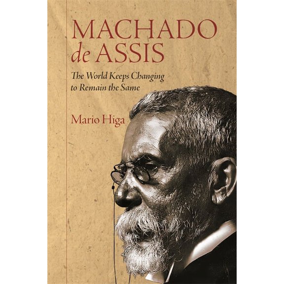 Machado de Assis: The World Keeps Changing to Remain the Same, (Paperback)